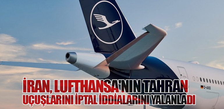 İran, Lufthansa'nın Tahran Uçuşlarını İptal İddialarını Yalanladı