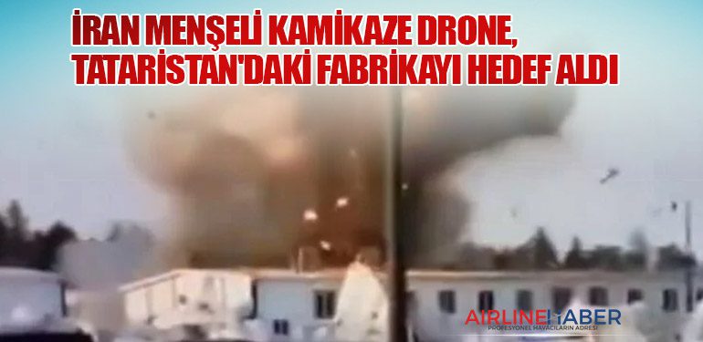 İran Menşeli Kamikaze Drone, Tataristan'daki Fabrikayı Hedef Aldı