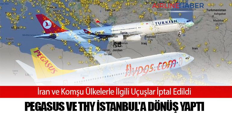 İran ve Komşu Ülkelerle İlgili Uçuşlar İptal Edildi: Pegasus ve THY İstanbul'a Dönüş Yaptı