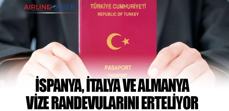 İspanya, İtalya ve Almanya Vize Randevularını Erteliyor