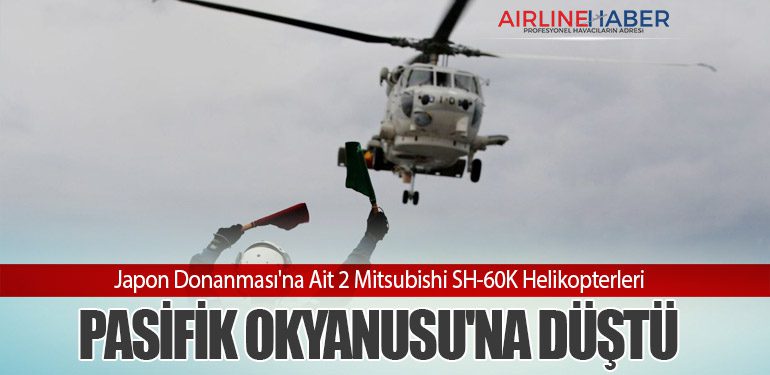 Japon Donanması'na Ait 2 Mitsubishi SH-60K Helikopterleri Pasifik Okyanusu'na Düştü