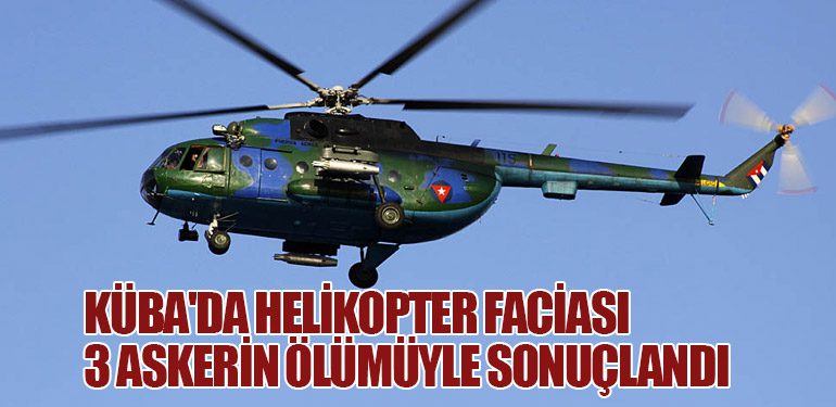 Küba'da Helikopter Faciası: 3 Askerin Ölümüyle Sonuçlandı