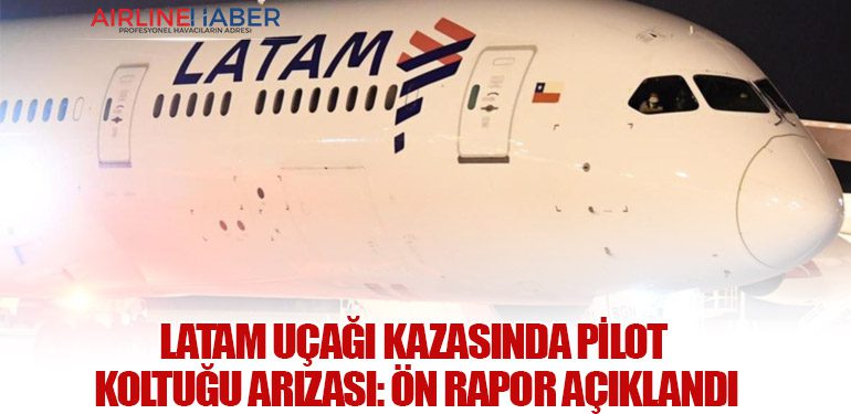 LATAM Uçağı Kazasında Pilot Koltuğu Arızası: Ön Rapor Açıklandı