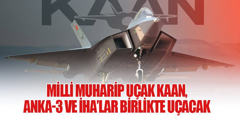 Milli muharip uçak KAAN, ANKA-3 ve İHA’lar birlikte uçacak