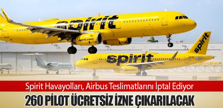 Motor Sorunlarıyla Boğuşan Spirit Havayolları, Airbus Teslimatlarını İptal Ediyor Pilotlara İzin Verecek!