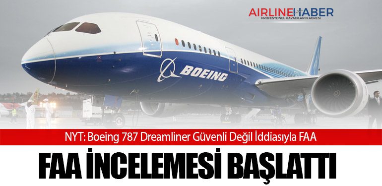 NYT: Boeing 787 Dreamliner Güvenli Değil İddiasıyla FAA İncelemesi Başlattı