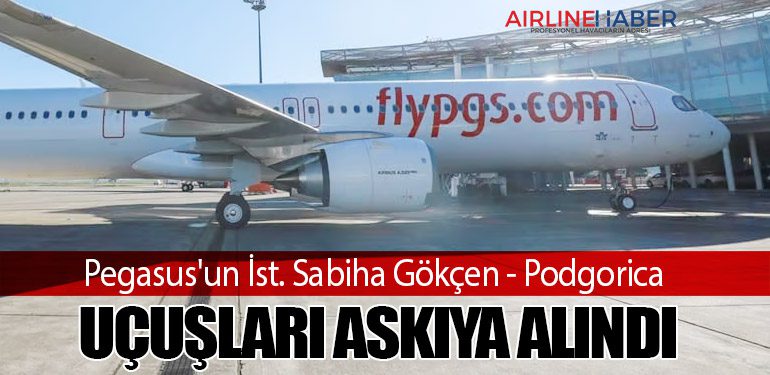 Pegasus'un İst. Sabiha Gökçen - Podgorica Uçuşları Askıya Alındı