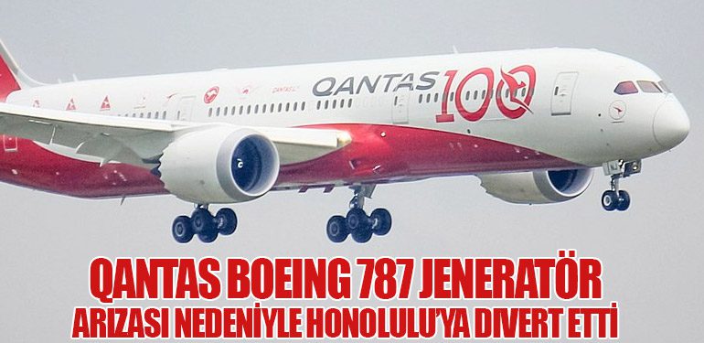 Qantas Boeing 787 jeneratör arızası nedeniyle Honolulu’ya divert etti