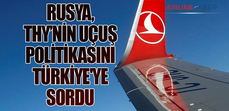 Rusya, Türk Hava Yolları'nın Uçuş Politikasını Türkiye'ye Sordu