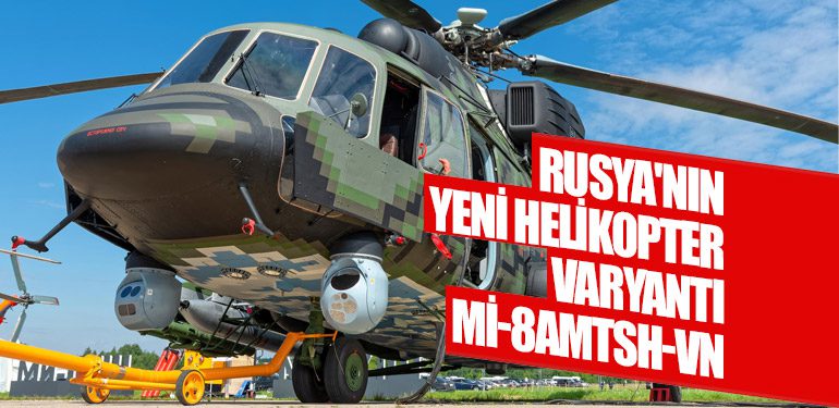 Rusya'nın Yeni Helikopter Varyantı: Mi-8AMTSH-VN