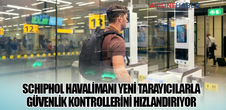 Schiphol Havalimanı Yeni Tarayıcılarla Güvenlik Kontrollerini Hızlandırıyor