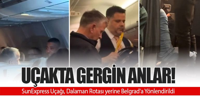 Uçakta Gergin Anlar! SunExpress Uçağı, Dalaman Rotası yerine Belgrad'a Yönlendirildi