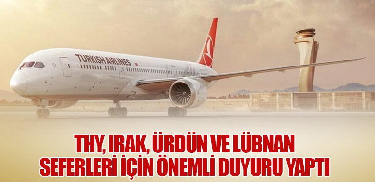 THY, Irak, Ürdün ve Lübnan Seferleri İçin Önemli Duyuru Yaptı