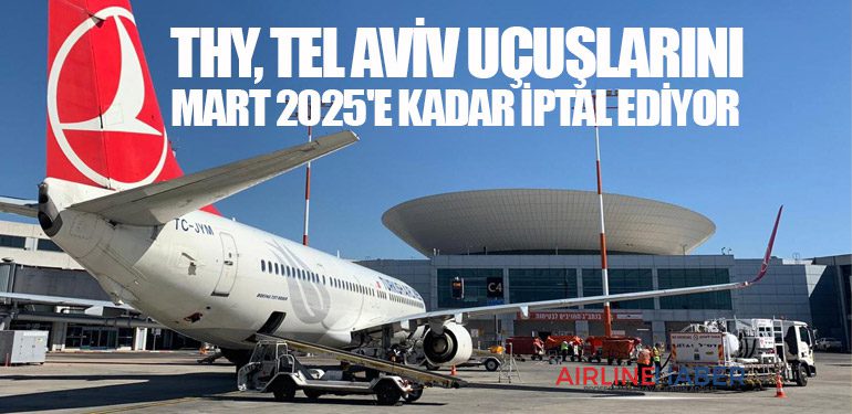 THY, Tel Aviv Uçuşlarını Mart 2025'e Kadar İptal Ediyor