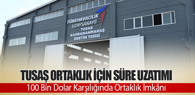 TUSAŞ Ortaklık İçin Süre Uzatımı: 100 Bin Dolar Karşılığında Ortaklık İmkânı