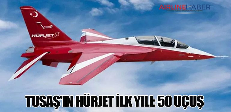 TUSAŞ'ın HÜRJET İlk Yılı: 50 Uçuş