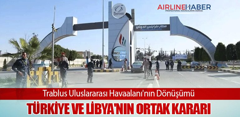 Trablus Uluslararası Havaalanı'nın Dönüşümü: Türkiye ve Libya'nın Ortak Kararı