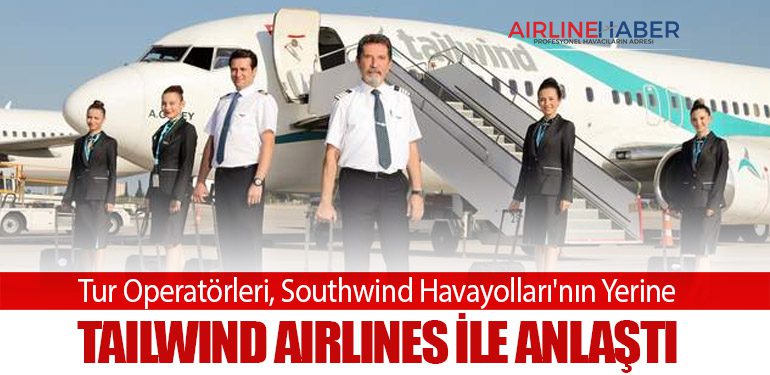 Tur Operatörleri, Southwind Havayolları'nın Yerine Tailwind Airlines ile Anlaştı