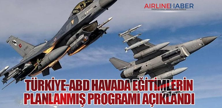 Türkiye-ABD Havada Eğitimlerin Planlanmış Programı Açıklandı