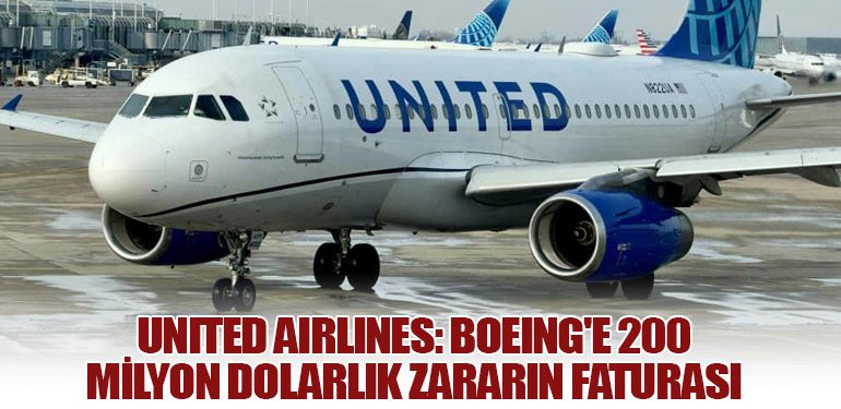 United Airlines: Boeing'e 200 Milyon Dolarlık Zararın Faturası