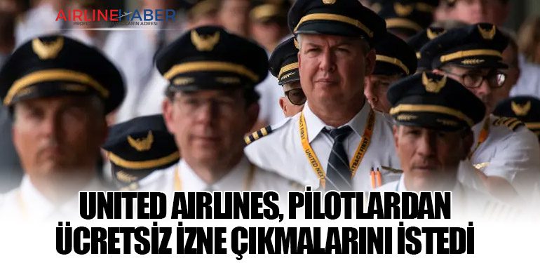 United Airlines, Pilotlardan Ücretsiz İzne Çıkmalarını İstedi