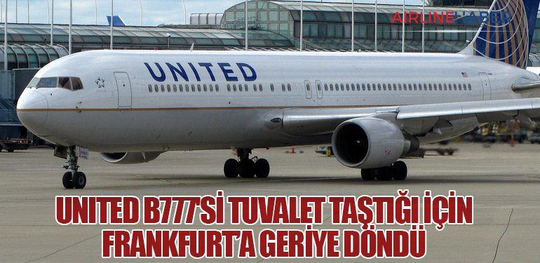 United B777'si tuvalet taştığı için Frankfurt’a geriye döndü