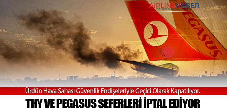 Ürdün Hava Sahası Güvenlik Endişeleriyle Geçici Olarak Kapatılıyor. THY ve Pegasus Seferleri İptal Ediyor