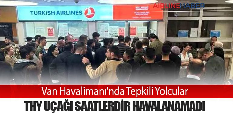 Van Havalimanı'nda Tepkili Yolcular: THY Uçağı Saatlerdir Havalanamadı