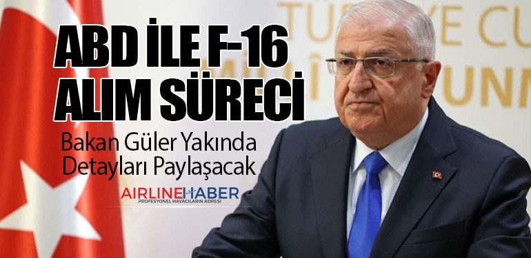 ABD ile F-16 Alım Süreci: Bakan Güler Yakında Detayları Paylaşacak