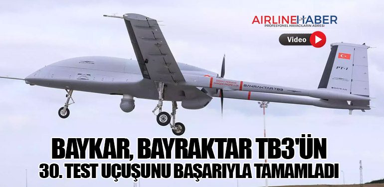 Baykar, Bayraktar TB3'ün 30. Test Uçuşunu Başarıyla Tamamladı