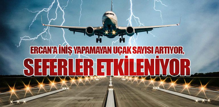 Ercan'a İniş Yapamayan Uçak Sayısı Artıyor, Seferler Etkileniyor