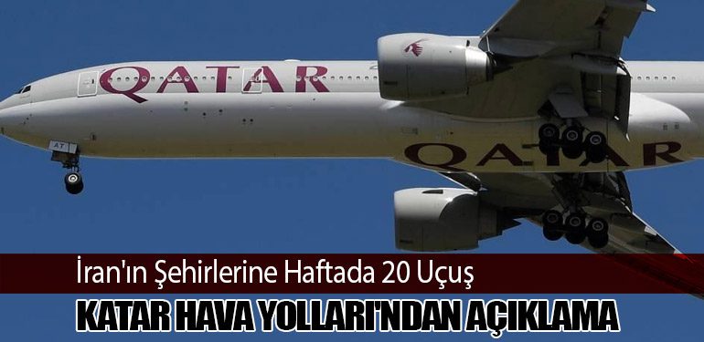 İran'ın Şehirlerine Haftada 20 Uçuş: Katar Hava Yolları'ndan Açıklama