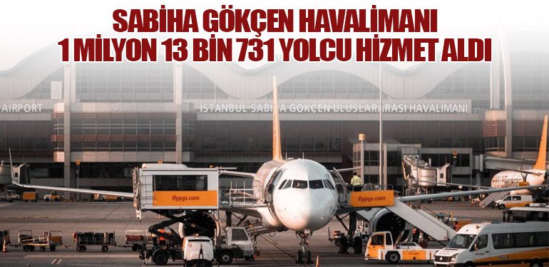 Sabiha Gökçen Havalimanı 1 Milyon 13 Bin 731 Yolcu Hizmet Aldı