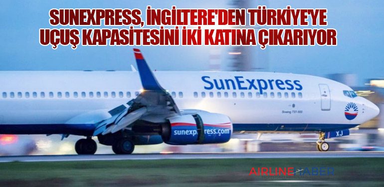 SunExpress, İngiltere'den Türkiye'ye Uçuş Kapasitesini İki Katına Çıkarıyor