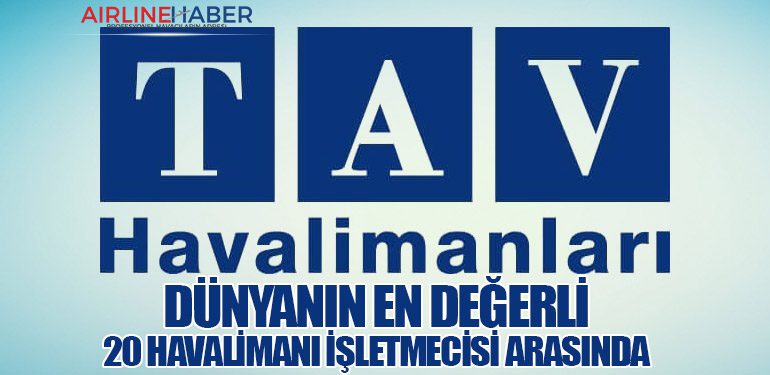 TAV Havalimanları, Dünyanın En Değerli 20 Havalimanı İşletmecisi Arasında