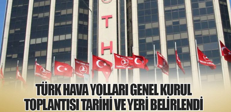 Türk Hava Yolları Genel Kurul Toplantısı Tarihi ve Yeri Belirlendi