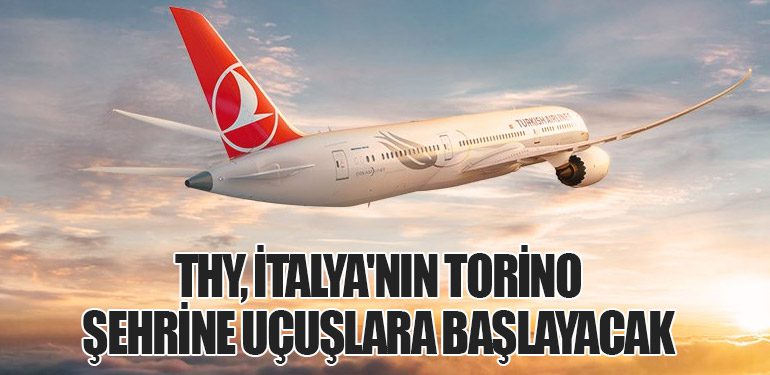 Türk Hava Yolları, İtalya'nın Torino Şehrine Uçuşlara Başlayacak