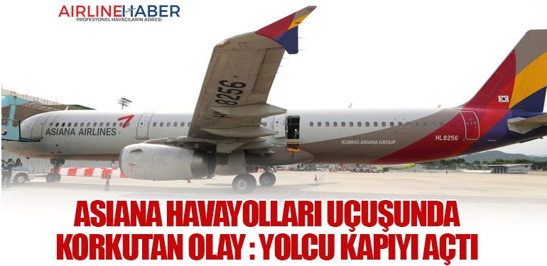 Asiana Havayolları Uçuşunda korkutan olay : Yolcu Kapıyı Açtı