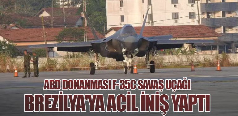 ABD Donanması F-35C Savaş Uçağı Brezilya'ya Acil İniş Yaptı