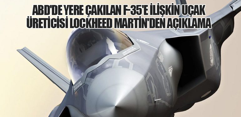 ABD'de yere çakılan F-35'e ilişkin uçak üreticisi Lockheed Martin'den açıklama