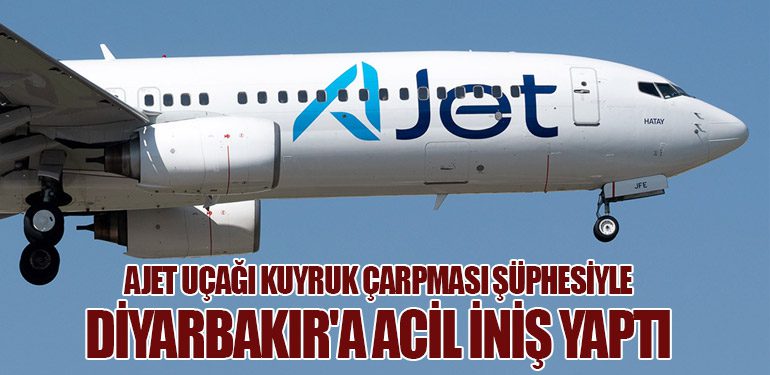 AJet Uçağı Kuyruk Çarpması Şüphesiyle Diyarbakır'a Acil İniş Yaptı