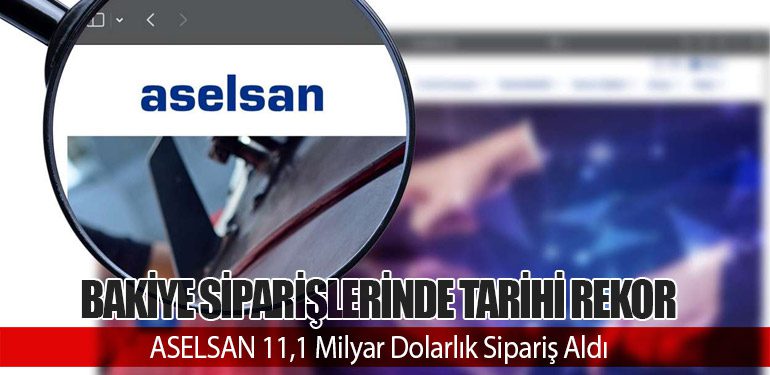 Bakiye Siparişlerinde Tarihi Rekor: ASELSAN 11,1 Milyar Dolarlık Sipariş Aldı