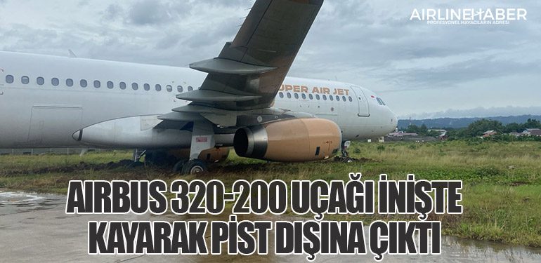 Airbus 320-200 uçağı inişte kayarak pist dışına çıktı