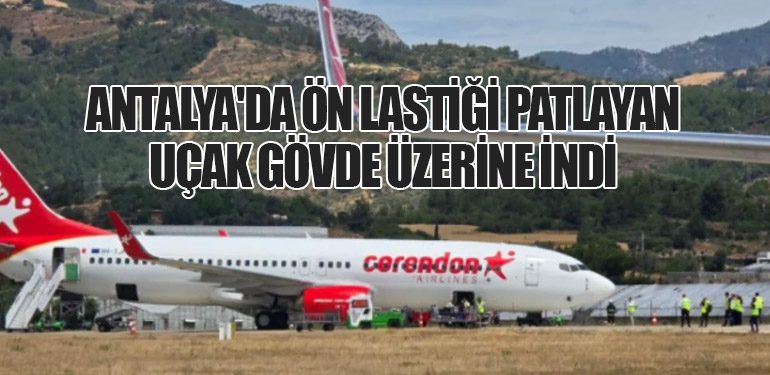 Antalya'da ön lastiği patlayan uçak gövde üzerine indi