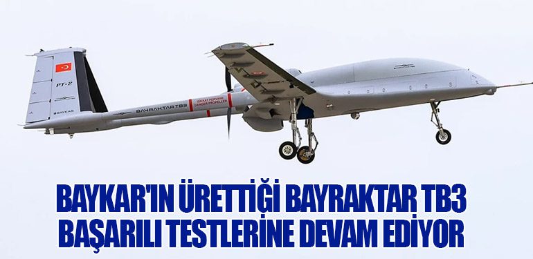 Bayraktar TB3, Başarılı Testlerine Devam Ediyor