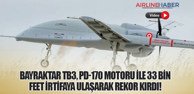 Bayraktar TB3, PD-170 Motoru İle 33 Bin Feet İrtifaya Ulaşarak Rekor Kırdı!