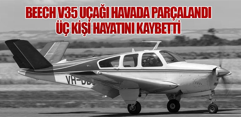 Beech V35 Uçağı Havada Parçalandı: Üç Kişi Hayatını Kaybetti