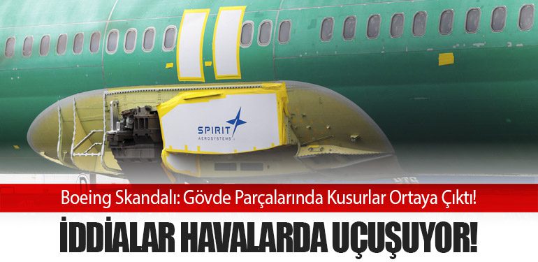 Boeing Skandalı: Gövde Parçalarında Kusurlar Ortaya Çıktı! İddialar Havalarda Uçuşuyor!