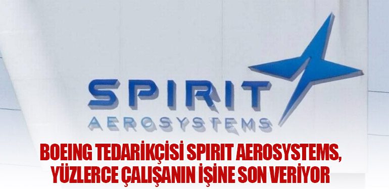 Boeing Tedarikçisi Spirit AeroSystems, Yüzlerce Çalışanın İşine Son Veriyor