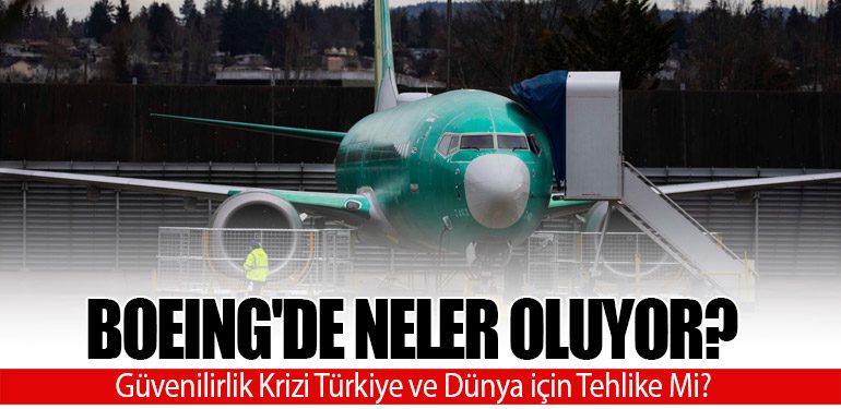 Boeing'de Neler Oluyor? Güvenilirlik Krizi Türkiye ve Dünya için Tehlike Mi?